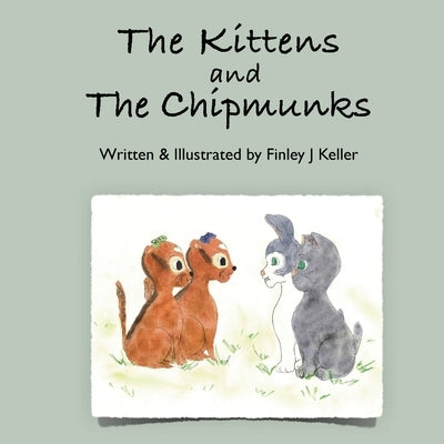 The Kittens and The Chipmunks by Keller, Finley J.