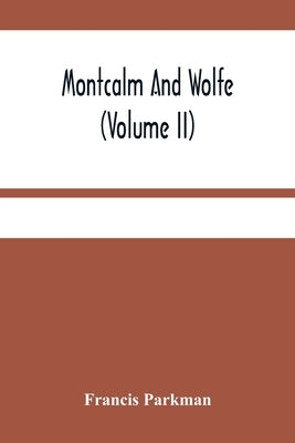 Montcalm And Wolfe (Volume Ii) by Parkman, Francis