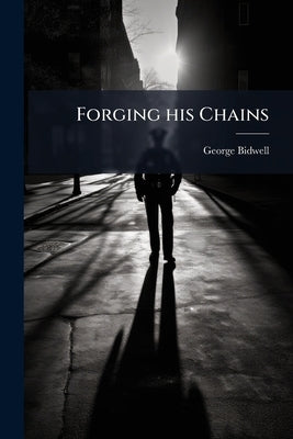 Forging his Chains by Bidwell, George