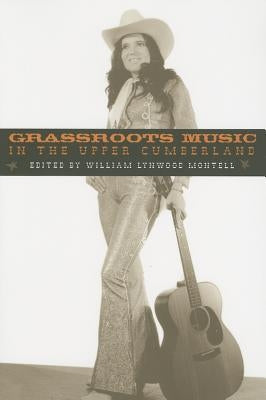 Grassroots Music in the Upper Cumberland by Montell, William Lynwood