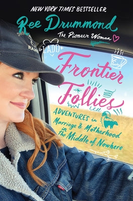 Frontier Follies: Adventures in Marriage and Motherhood in the Middle of Nowhere by Drummond, Ree