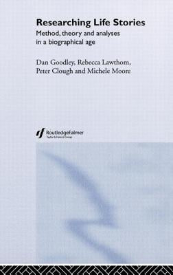 Researching Life Stories: Method, Theory and Analyses in a Biographical Age by Clough, Peter