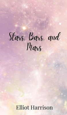 Stars, Bars, and Mars by Harrison, Elliot