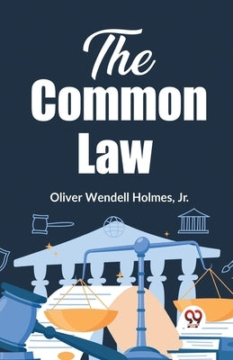 The Common Law by Wendell Holmes, Oliver, Jr.
