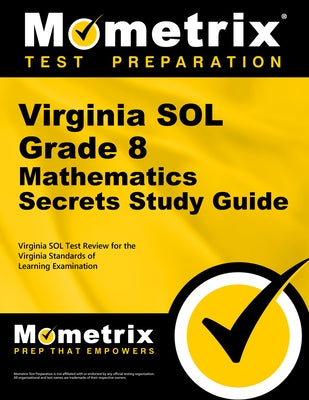 Virginia Sol Grade 8 Mathematics Secrets Study Guide: Virginia Sol Test Review for the Virginia Standards of Learning Examination by Mometrix Math Assessment Test Team