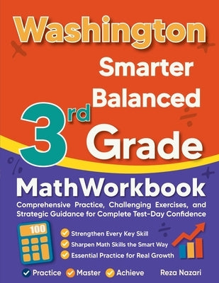 Washington Smarter Balanced 3rd Grade Math Workbook: Comprehensive Practice, Challenging Exercises, and Strategic Guidance for Complete Test-Day Confi by Nazari, Reza