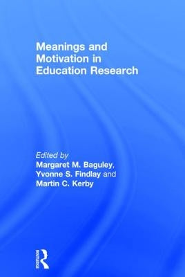 Meanings and Motivation in Education Research by Baguley, Margaret M.