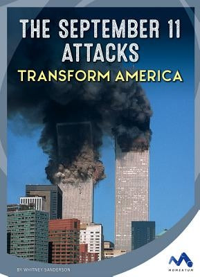 The September 11 Attacks Transform America by Sanderson, Whitney