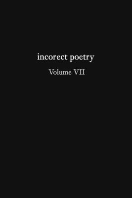 incorect poetry Volume VII: Love, Longing, & Loneliness by Texter, T. N.