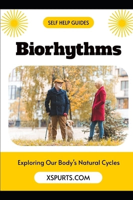 Biorhythms: Exploring Our Body's Natural Cycles by Huntington, Scarlett J.