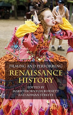 Filming and Performing Renaissance History by Burnett, M.