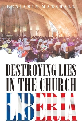 Destroying Lies in the Church Liberia by Marshall, Benjamin