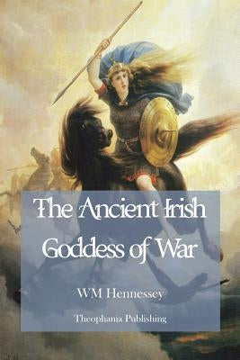 The Ancient Irish Goddess of War by Hennessey, W. M.