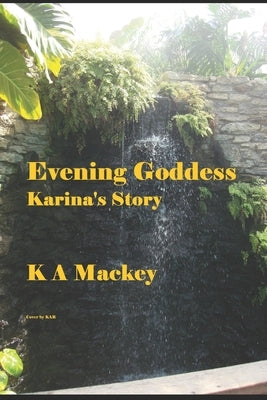 Evening Goddess Karina's Story by Mackey, Ka