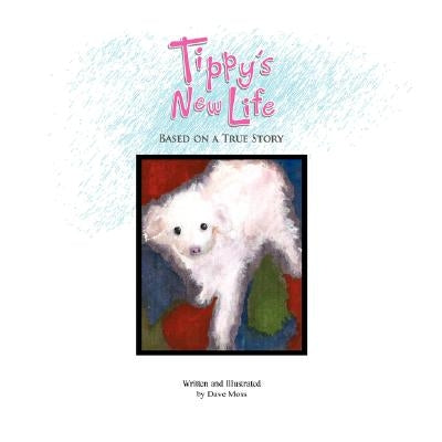 Tippy's New Life: Based on a True Story by Moss, Dave