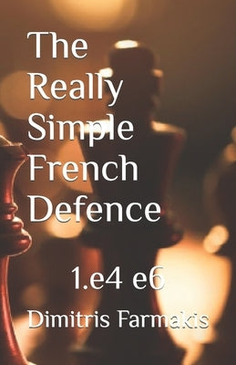 The Really Simple French Defence by Farmakis, Dimitris