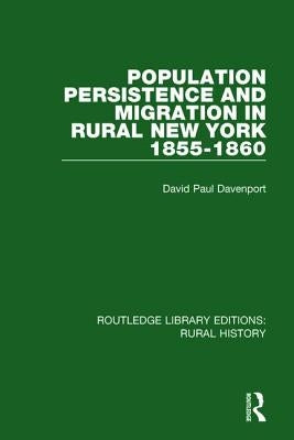 Population Persistence and Migration in Rural New York, 1855-1860 by Davenport, David Paul