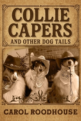 Collie Capers and Other Dog Tails by Roodhouse, Carol