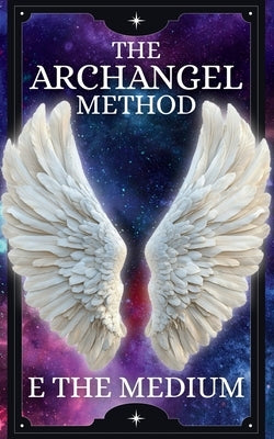 The Archangel Method by Medium, E. The