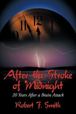 After the Stroke of Midnight: 20 Years After a Brain Attack by Smith, Robert F.