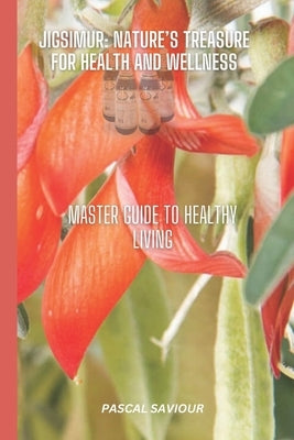 Jigsimur Nature's Treasure for Health and Wellness: Master Guide to Healthy Living by Saviour, Pascal