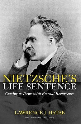 Nietzsche's Life Sentence: Coming to Terms with Eternal Recurrence by Hatab, Lawrence