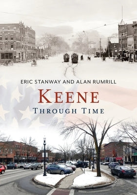 Keene Through Time by Stanway, Eric