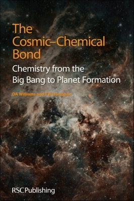The Cosmic-Chemical Bond: Chemistry from the Big Bang to Planet Formation by Williams, David A.