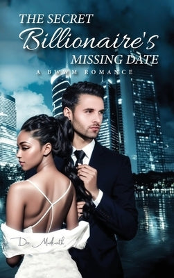 The Secret Billionaire's Missing Date: A Bwwm Romance by Markwith, Dee