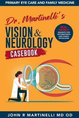 Dr. Martinelli's Vision & Neurology Casebook by Martinelli, John R.