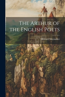 The Arthur of the English Poets by Maynadier, Howard