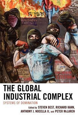 The Global Industrial Complex: Systems of Domination by Best, Steven