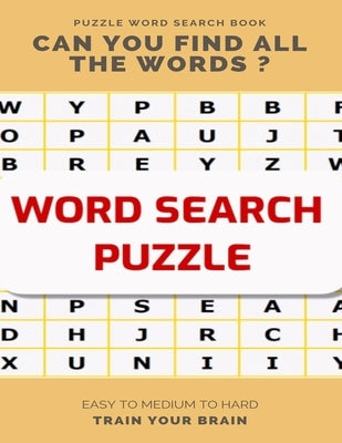 Puzzle Word Search Book Can You Find All the Words ? Easy to Medium to Hard Train Your Brain: Word Search Puzzle Book for Adults, large print word sea by Books, Word Search