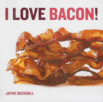 I Love Bacon! by Rockmill, Jayne