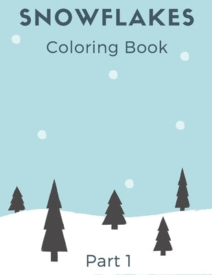 Snowflakes Coloring Book: Winter Book with Amazing Shapes and Patterns to Colour for Kids and Adults part 1 by Wind, Winter