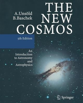 The New Cosmos: An Introduction to Astronomy and Astrophysics by Unsöld, Albrecht