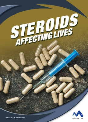 Steroids: Affecting Lives by Bjornlund, Lydia