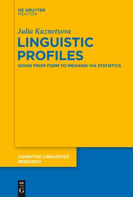 Linguistic Profiles: Going from Form to Meaning Via Statistics by Kuznetsova, Julia