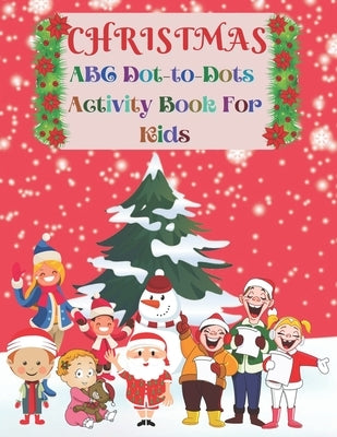 Christmas ABC Dot-to-Dots Activity Book For Kids: Christmas Alphabet Dot to Dot and Coloring Book for Kids. Christmas Workbook by Books, Asmas