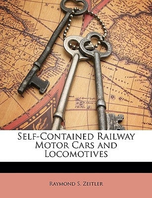 Self-Contained Railway Motor Cars and Locomotives by Zeitler, Raymond S.