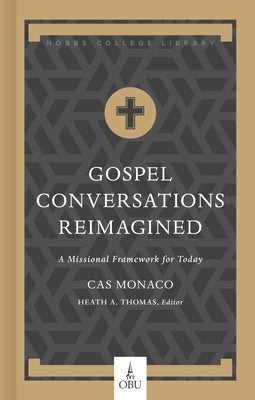 Gospel Conversations Reimagined: A Missional Framework for Today by Monaco, Cas