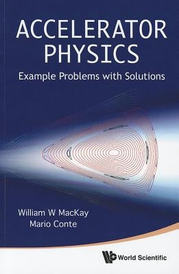 Accelerator Physics: Example Problems with Solutions by Conte, Mario