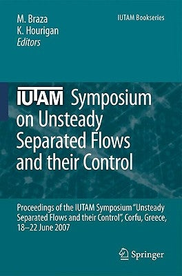 Iutam Symposium on Unsteady Separated Flows and Their Control: Proceedings of the Iutam Symposium "Unsteady Separated Flows and Their Control", Corfu, by Braza, Marianna