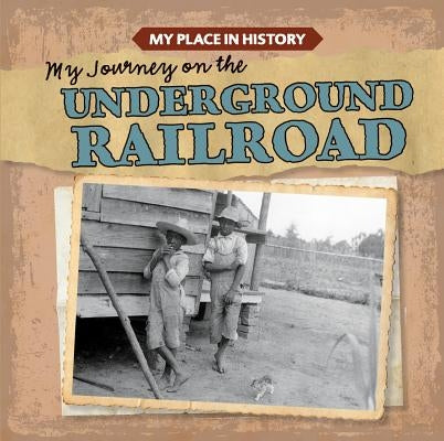 My Journey on the Underground Railroad by Arnéz, Lynda