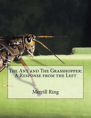 The Ant and The Grasshopper: A Response from the Left by Ring, Merrill