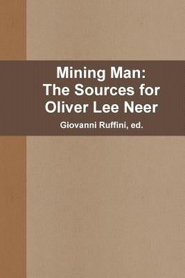 Mining Man: The Sources for Oliver Lee Neer by Ruffini, Giovanni