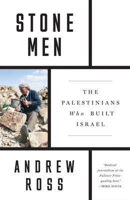 Stone Men: The Palestinians Who Built Israel by Ross, Andrew