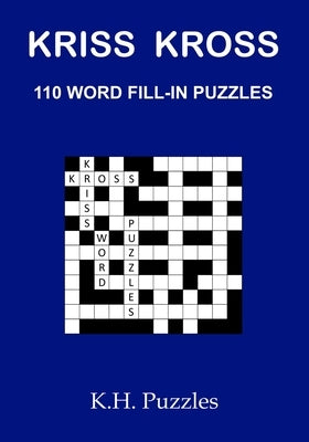 Kriss Kross: 110 Word Fill-In Puzzles by Puzzles, K. H.