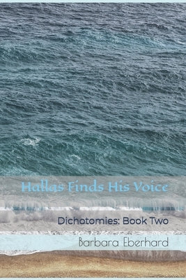 Hallas Finds His Voice: Dichotomies: Book Two by Eberhard, Barbara