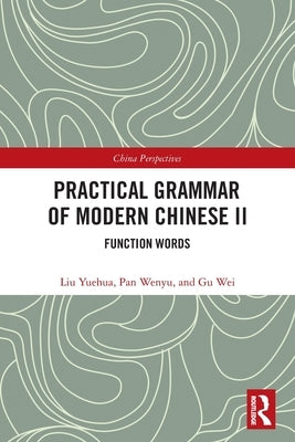 Practical Grammar of Modern Chinese II: Function Words by Yuehua, Liu